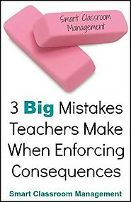 3 Big Mistakes Teachers Make When Enforcing Consequences