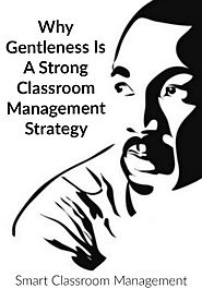 Why Gentleness Is A Strong Classroom Management Strategy