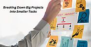 Breaking Down Big Projects: Smaller Tasks Mean Continued Momentum - Overcoming Procrastination