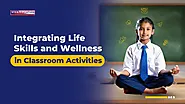 Integrating Life Skills and Wellness in Classroom Activities