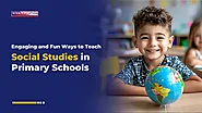 Engaging and Fun Ways to Teach Social Studies in Primary Schools