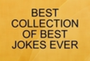 BEST COLLECTION OF BEST JOKES EVER.