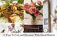 5 Ways To Use and Decorate With Dried Flowers