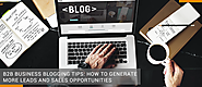 B2B Business Blogging Tips: How to Generate More Leads and Sales Opportunities