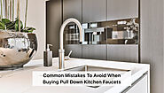 Common Mistakes to Avoid When Buying Pull Down Kitchen Faucets