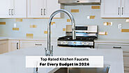 Top Rated Kitchen Faucets for Every Budget in 2024