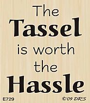 Tassel Worth the Hassle Greeting Rubber Stamp By DRS Designs