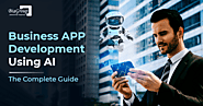 Business App Development Using AI – The Complete Guide