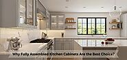 Why Fully Assembled Kitchen Cabinets Are the Best Choice?