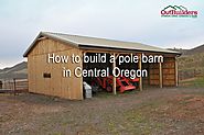 How to build a barn by, the Central Oregon barn builders - Outbuilders - Outbuilders