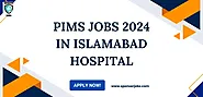 PIMS Jobs 2024 in Islamabad Hospital : Apply Now Online - sponserjobs