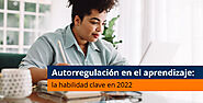 Autorregulación en el aprendizaje: la habilidad clave en 2022