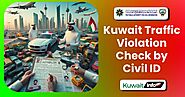 How to Do Kuwait Traffic Violation Check by Civil ID? 2024 Updated Guide