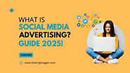 What is Social Media Advertising? Importance of Social Media Advertising and Best Platforms