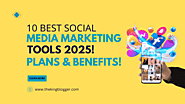 10 Best Social Media Marketing Tools 2025 – Importance and Benefits