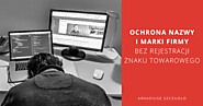 Ochrona nazwy i marki firmy bez rejestracji znaku towarowego + PDF - Arkadiusz Szczudło
