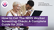 How to Get The NDIS Worker Screening Check: A Complete Guide for 2024