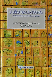 O libro dos cen poemas. Antoloxía da poesía infantil galega. Xosé María Álvarez Cáccamo. Marisa Núñez.