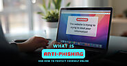 What Is Anti-Phishing And How to Protect Yourself Online