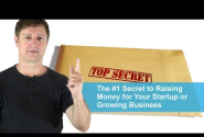 Entrepreneurs: The #1 Secret to Raising Money for Your Startup or Growing Business