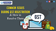 Common Issues During GST Registration and How to Resolve Them