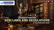 Understanding SEBI Laws and Regulations: A Comprehensive Guide