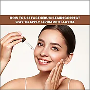 How to Use Face Serum: Learn the Correct Way to Apply Serum with AAYNA - AAYNA Clinic