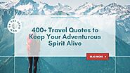 400+ Travel Quotes to Keep Your Adventurous Spirit Alive