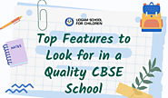 Top Features to Look for in a Quality CBSE School - Udgam School For Children