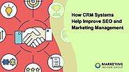 How CRM Systems Help Improve SEO and Marketing Management