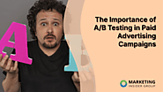 The Importance of A/B Testing in Paid Advertising Campaigns - Marketing Insider Group