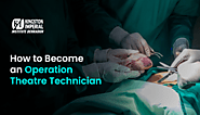 Top 7 Steps to Become an Operation Theatre Technician 2025