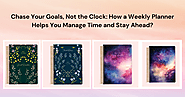 Chase Your Goals, Not the Clock: How a Weekly Planner Helps You Manage Time and Stay Ahead?