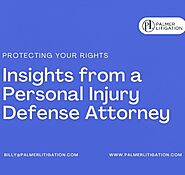 Protecting Your Rights: Insights from a Personal Injury Defense Attorney