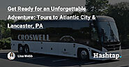 Get Ready for an Unforgettable Adventure: Tours to Atlantic City & Lancaster, PA — Lisa Webb на Hashtap