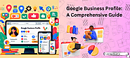 Google Business Profile: A Comprehensive Guide