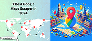 Top 7 Google Maps Scrapers in 2024 - No Code