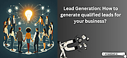 Lead Generation: How to generate qualified leads for your business? 