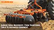 Agricultural Machinery: From Traditional Tools to Advanced Equipment