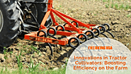 Innovations in Tractor Cultivators: Boosting Efficiency on the Farm