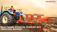 Smart Farming: Integrating Technology with Agricultural Machinery