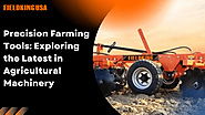 Precision Farming Tools: Exploring the Latest in Agricultural Machinery