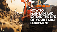 How to Maintain and Extend the Life of Your Farm Equipment