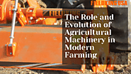 The Role and Evolution of Agricultural Machinery in Modern Farming