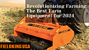 Revolutionizing Farming: The Best Farm Equipment for 2024