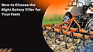 How to Choose the Right Rotary Tiller for Your Farm