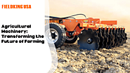 Agricultural Machinery: Transforming the Future of Farming