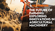 The Future of Farming: Exploring Innovations in Agricultural Machinery