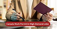Canada Work Permit for High Demand Jobs – JB Immigrations