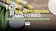 Top 10 Sugar Producing Countries: Explore the Global Sugar Export Data - TradeImeX Blog | Global Trade market informa...